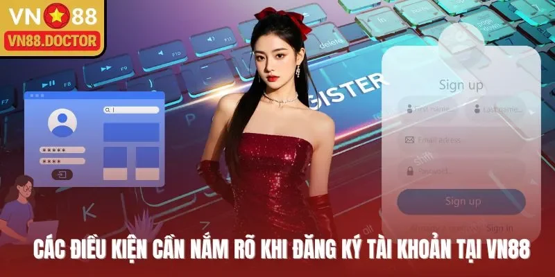 Các điều kiện cần nắm rõ khi đăng ký tài khoản tại VN88  