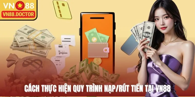 Cách thực hiện quy trình nạp/rút tiền tại VN88