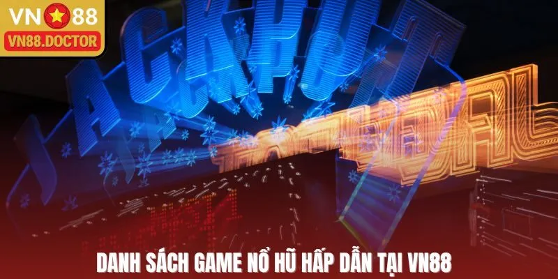 Danh sách game nổ hũ hấp dẫn tại VN88