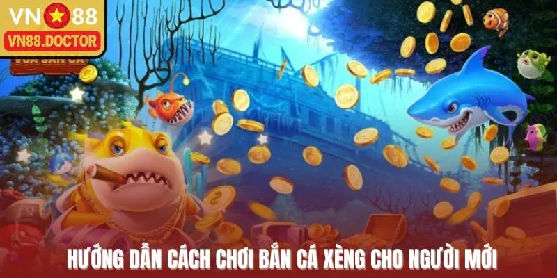 Hướng dẫn cách chơi bắn cá xèng dành cho người mới bắt đầu