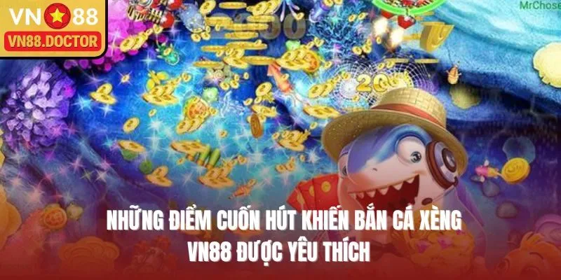 Những điểm cuốn hút khiến Bắn cá xèng VN88 được yêu thích