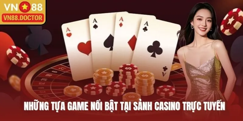 Những tựa game nổi bật tại sảnh casino trực tuyến